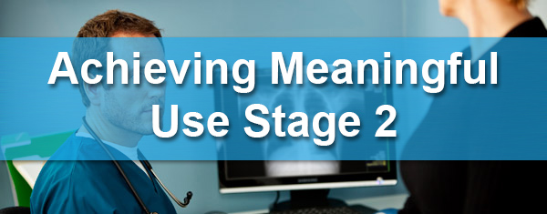 Acheiving Meaningful Use Stage 2